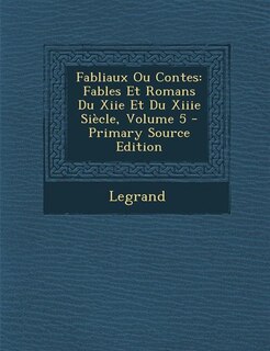 Fabliaux Ou Contes: Fables Et Romans Du Xiie Et Du Xiiie Siècle, Volume 5 - Primary Source Edition