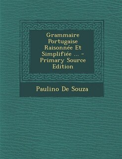 Couverture_Grammaire Portugaise Raisonnée Et Simplifiée ... - Primary Source Edition