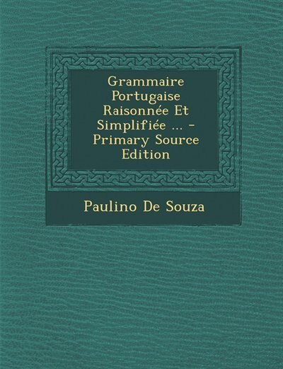 Couverture_Grammaire Portugaise Raisonnée Et Simplifiée ... - Primary Source Edition