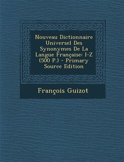Nouveau Dictionnaire Universel Des Synonymes De La Langue Française: I-Z (500 P.) - Primary Source Edition