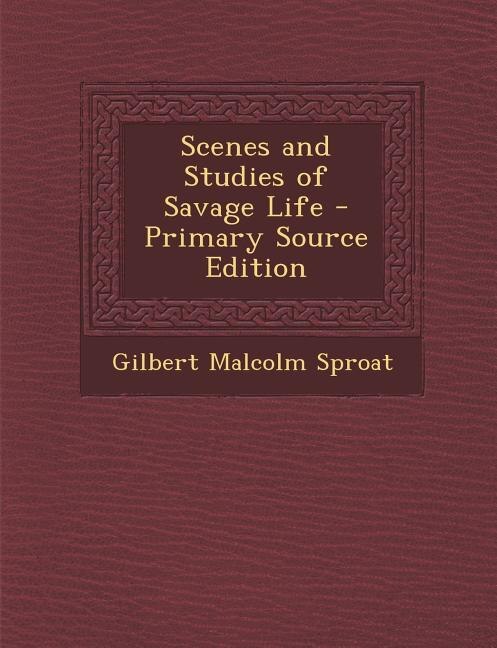 Scenes and Studies of Savage Life - Primary Source Edition