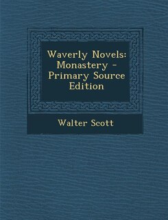 Waverly Novels: Monastery - Primary Source Edition