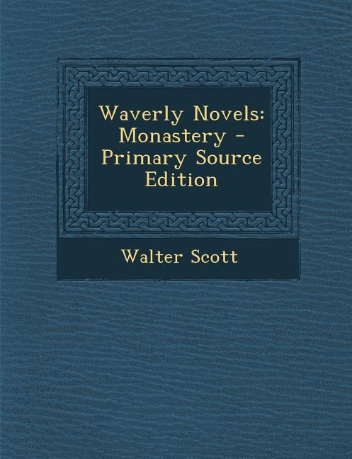 Waverly Novels: Monastery - Primary Source Edition