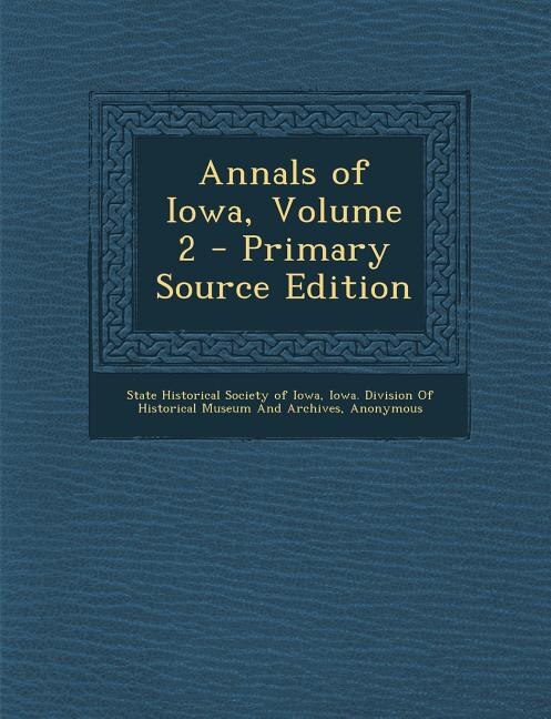 Front cover_Annals of Iowa, Volume 2 - Primary Source Edition