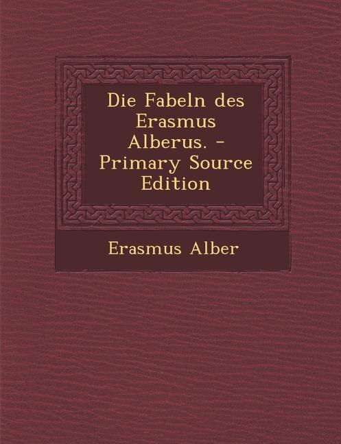 Couverture_Die Fabeln des Erasmus Alberus. - Primary Source Edition