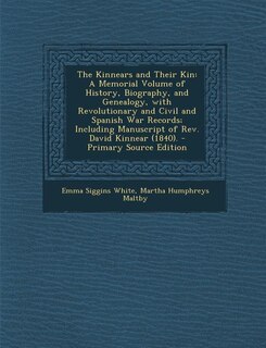 The Kinnears and Their Kin: A Memorial Volume of History, Biography, and Genealogy, with Revolutionary and Civil and Spanish Wa