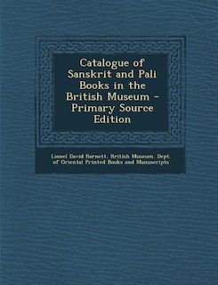 Catalogue of Sanskrit and Pali Books in the British Museum - Primary Source Edition