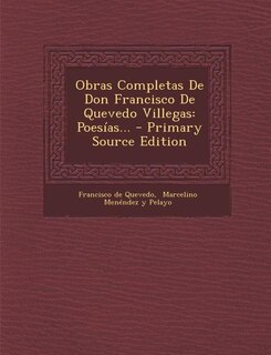 Obras Completas De Don Francisco De Quevedo Villegas: Poesías...