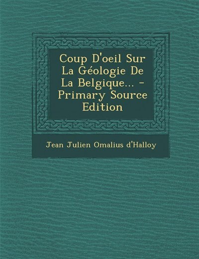 Coup D'oeil Sur La Géologie De La Belgique... - Primary Source Edition