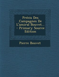 Couverture_Pr&eacute;cis Des Campagnes De L'amiral Bouvet...