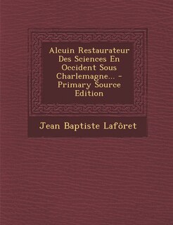 Front cover_Alcuin Restaurateur Des Sciences En Occident Sous Charlemagne...