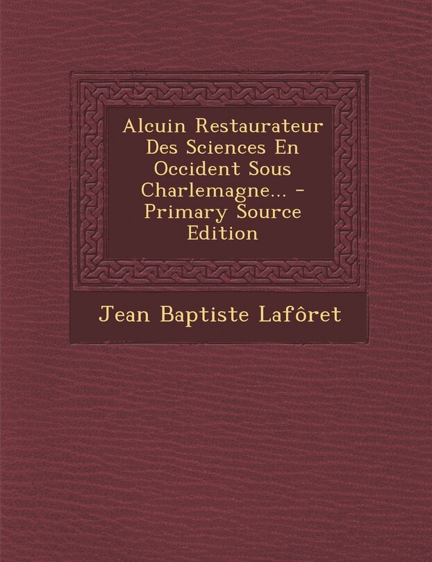 Front cover_Alcuin Restaurateur Des Sciences En Occident Sous Charlemagne...