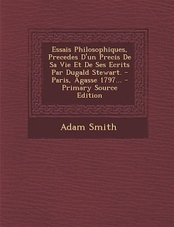 Essais Philosophiques, Precedes D'un Precis De Sa Vie Et De Ses Ecrits Par Dugald Stewart. - Paris, Agasse 1797... - Primary Source Edition