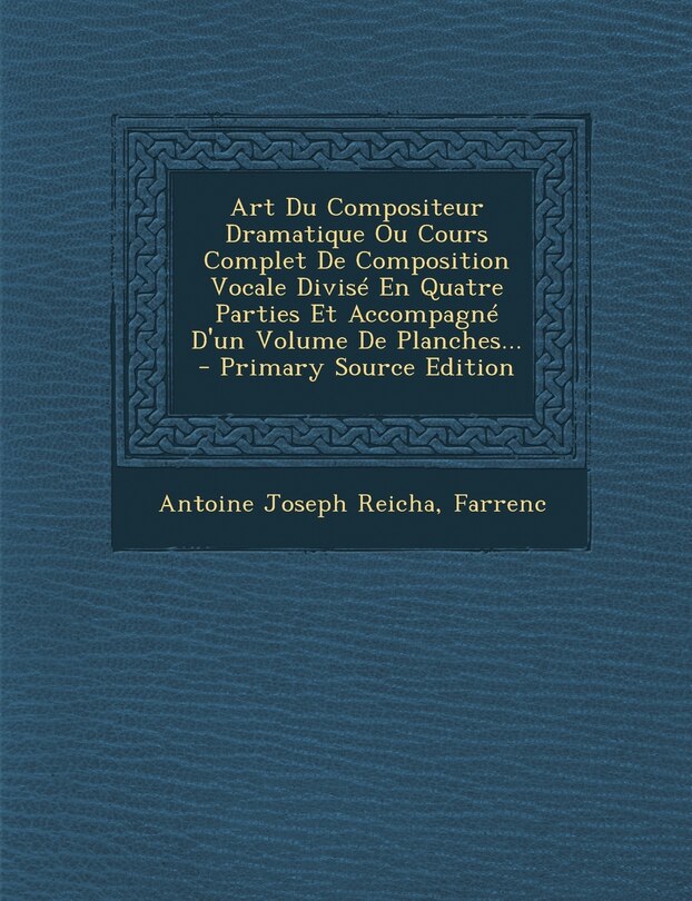 Couverture_Art Du Compositeur Dramatique Ou Cours Complet De Composition Vocale Divisé En Quatre Parties Et Accompagné D'un Volume De Planches...