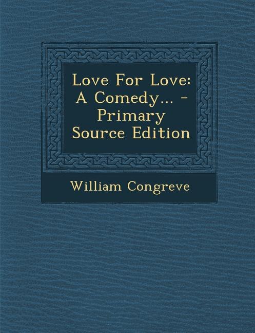 Love For Love: A Comedy... - Primary Source Edition