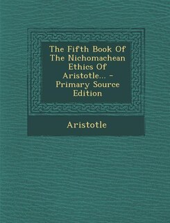 Couverture_The Fifth Book Of The Nichomachean Ethics Of Aristotle... - Primary Source Edition