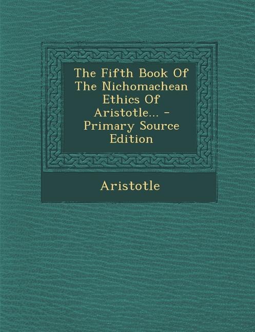 Couverture_The Fifth Book Of The Nichomachean Ethics Of Aristotle... - Primary Source Edition