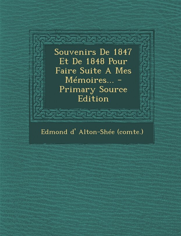 Front cover_Souvenirs De 1847 Et De 1848 Pour Faire Suite A Mes Mémoires...