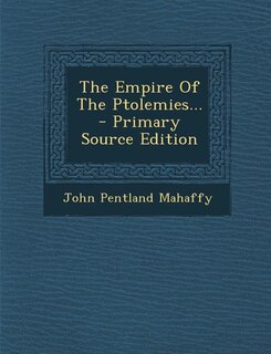 Couverture_The Empire Of The Ptolemies... - Primary Source Edition