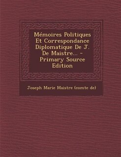 Couverture_Mémoires Politiques Et Correspondance Diplomatique De J. De Maistre... - Primary Source Edition