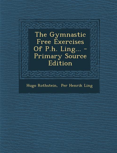 The Gymnastic Free Exercises Of P.h. Ling...