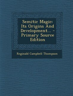 Semitic Magic: Its Origins And Development... - Primary Source Edition