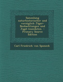 Front cover_Sammlung naturhistorischer und vorzüglich Jäger-Beobachtungen und Jagd-Anecdoten. - Primary Source Edition