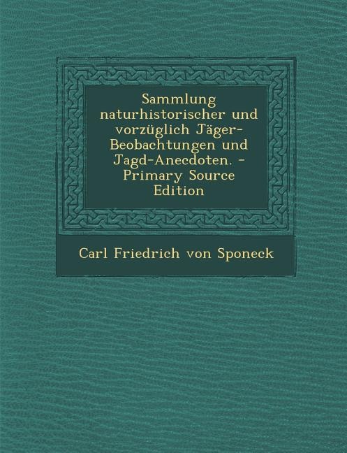 Front cover_Sammlung naturhistorischer und vorzüglich Jäger-Beobachtungen und Jagd-Anecdoten. - Primary Source Edition