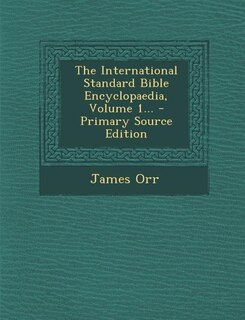 Couverture_The International Standard Bible Encyclopaedia, Volume 1... - Primary Source Edition