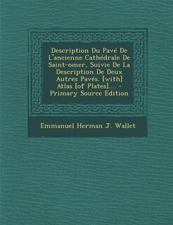 Couverture_Description Du Pavé De L'ancienne Cathédrale De Saint-omer, Suivie De La Description De Deux Autres Pavés. [with] Atlas [of Plates]....