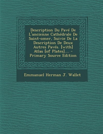 Couverture_Description Du Pavé De L'ancienne Cathédrale De Saint-omer, Suivie De La Description De Deux Autres Pavés. [with] Atlas [of Plates]....