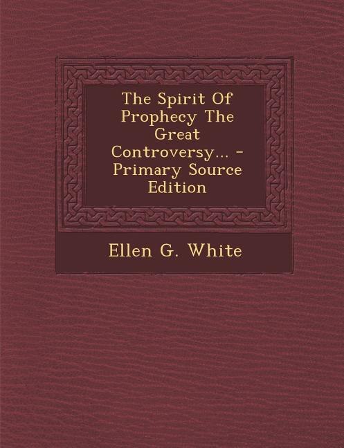 Couverture_The Spirit Of Prophecy The Great Controversy... - Primary Source Edition