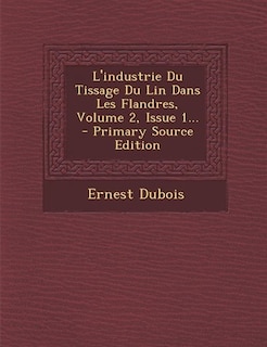 Couverture_L'industrie Du Tissage Du Lin Dans Les Flandres, Volume 2, Issue 1...