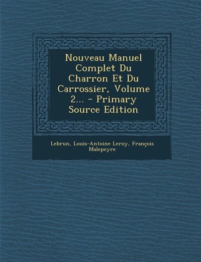 Front cover_Nouveau Manuel Complet Du Charron Et Du Carrossier, Volume 2... - Primary Source Edition