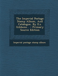 Couverture_The Imperial Postage Stamp Album, And Catalogue, By E.s. Gibbons...