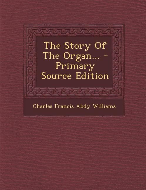 The Story Of The Organ... - Primary Source Edition