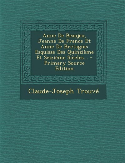 Couverture_Anne De Beaujeu, Jeanne De France Et Anne De Bretagne