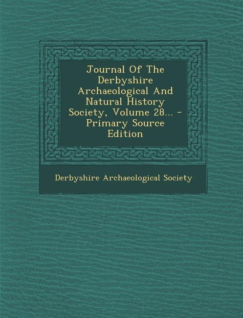 Couverture_Journal Of The Derbyshire Archaeological And Natural History Society, Volume 28...