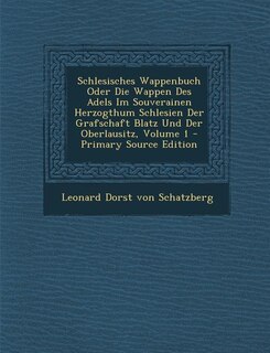 Couverture_Schlesisches Wappenbuch Oder Die Wappen Des Adels Im Souverainen Herzogthum Schlesien Der Grafschaft Blatz Und Der Oberlausitz, Volume 1