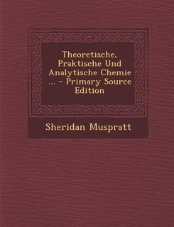 Front cover_Theoretische, Praktische Und Analytische Chemie ... - Primary Source Edition