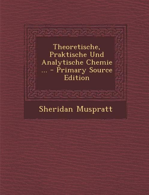 Front cover_Theoretische, Praktische Und Analytische Chemie ... - Primary Source Edition