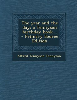 The year and the day; a Tennyson birthday book ..