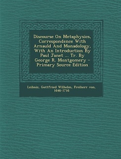 Couverture_Discourse On Metaphysics, Correspondence With Arnauld And Monadology, With An Introduction By Paul Janet ... Tr. By George R. Montgomery - Primary Source Edition