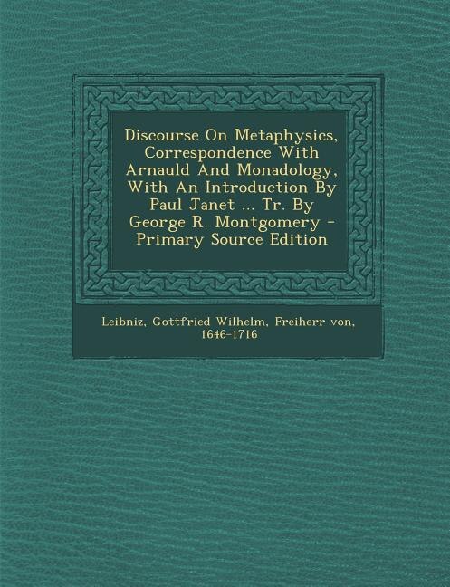 Couverture_Discourse On Metaphysics, Correspondence With Arnauld And Monadology, With An Introduction By Paul Janet ... Tr. By George R. Montgomery - Primary Source Edition