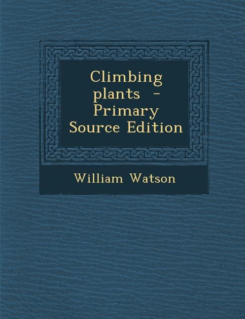 Couverture_Climbing plants  - Primary Source Edition
