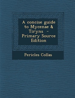 A concise guide to Mycenae & Tiryns