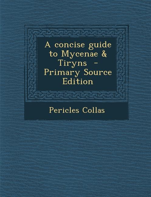 A concise guide to Mycenae & Tiryns