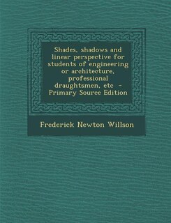 Couverture_Shades, shadows and linear perspective for students of engineering or architecture, professional draughtsmen, etc  - Primary Source Edition
