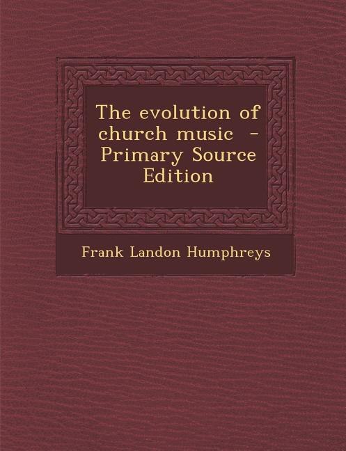 Front cover_The evolution of church music  - Primary Source Edition
