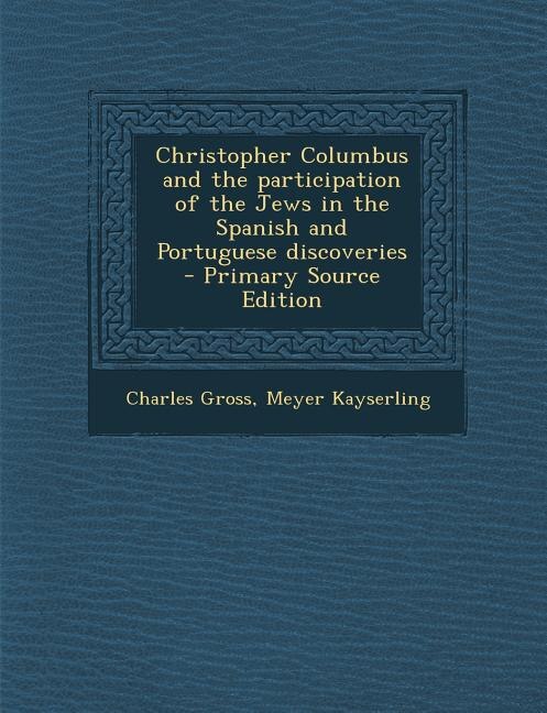 Front cover_Christopher Columbus and the participation of the Jews in the Spanish and Portuguese discoveries  - Primary Source Edition